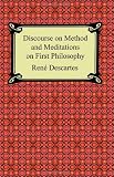 Descartes, Rene: Discourse on Method And Meditations on First Philosophy Descartes, Rene: Discourse on Method And Meditations on First Philosophy