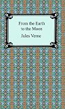 Verne, Jules: From the Earth to the Moon Verne, Jules: From the Earth to the Moon