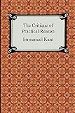 Kant, Immanuel: The Critique of Practical Reason Kant, Immanuel: The Critique of Practical Reason