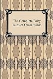 Wilde, Oscar: The Complete Fairy Tales of Oscar Wilde