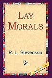 Lay Morals (1421808560) by Stevenson, Robert Louis Stevenson, Robert Louis: Lay Morals