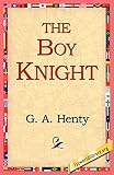 Henty, G. A.: The Boy Knight: A Tale of the Crusade