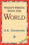 Chesterton, G. K.: What's Wrong With the World Chesterton, G. K.: What's Wrong With the World