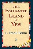 Baum, L. Frank: The Enchanted Island of Yew Baum, L. Frank: The Enchanted Island of Yew