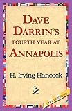 H. Irving Hancock: Dave Darrin's Fourth Year at Annapolis