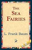 Baum, L. Frank: The Sea Fairies Baum, L. Frank: The Sea Fairies