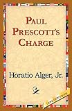 Alger, Horatio: Paul Prescott's Charge Alger, Horatio: Paul Prescott's Charge