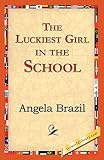 Brazil, Angela: The Luckiest Girl in the School Brazil, Angela: The Luckiest Girl in the School