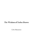 Chesterton, G. K.: The Wisdom of Father Brown Chesterton, G. K.: The Wisdom of Father Brown