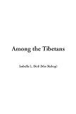 Bird, Isabella L.: Among the Tibetans Bird, Isabella L.: Among the Tibetans