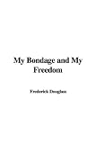 Douglass, Frederick: My Bondage and My Freedom