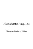 Thackeray, William Makepeace: The Rose And the Ring