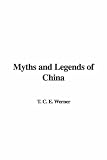 Werner, E.T.C.: Myths And Legends of China Werner, E.T.C.: Myths And Legends of China