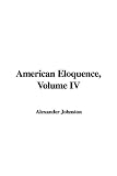 Alexander Johnston: American Eloquence, Volume IV