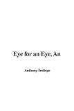 Trollope, Anthony: An Eye for an Eye Trollope, Anthony: An Eye for an Eye