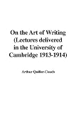 Quiller-Couch, Arthur: On the Art of Writing: Lectures Delivered in the University of Cambridge 1913-1914