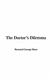 Shaw, Bernard: The Doctor's Dilemma