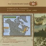 Nelson, Sheila: Conflicts, Changes, And Confederation, 1770-1867