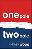 Wood, Matthew: One Pole, Two Pole: Poems of Daily Bipolar Life Wood, Matthew: One Pole, Two Pole: Poems of Daily Bipolar Life