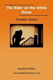 Storm, Theodor: The Rider on the White Horse: Easyread Edition Storm, Theodor: The Rider on the White Horse: Easyread Edition