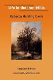 Davis, Rebecca Harding: Life in the Iron-mills: Easyread Edition Davis, Rebecca Harding: Life in the Iron-mills: Easyread Edition