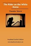 Storm, Theodor: The Rider on the White Horse: Easyread Comfort Edition Storm, Theodor: The Rider on the White Horse: Easyread Comfort Edition