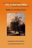 Davis, Rebecca Harding: Life in the Iron-mills: Easyread Comfort Edition Davis, Rebecca Harding: Life in the Iron-mills: Easyread Comfort Edition