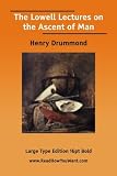 Drummond, Henry: Lowell Lectures on the Ascent of Man the Drummond, Henry: Lowell Lectures on the Ascent of Man the
