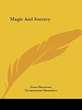 Hartmann, Franz: Magic and Sorcery