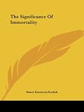 Fosdick, Harry Emerson: The Significance of Immortality Fosdick, Harry Emerson: The Significance of Immortality