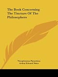 Paracelsus, Theophrastus: The Book Concerning the Tincture of the Philosophers