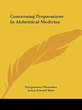 Paracelsus, Theophrastus: Concerning Preparations in Alchemical Medicine