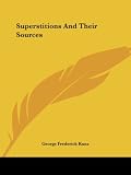 Kunz, George Frederick: Superstitions and Their Sources Kunz, George Frederick: Superstitions and Their Sources