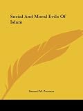 Zwemer, Samuel M.: Social and Moral Evils of Islam