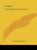 Kunz, George Frederick: Amulets: Ancient, Medieval and Oriental Kunz, George Frederick: Amulets: Ancient, Medieval and Oriental