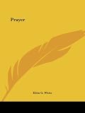 White, Ellen Gould Harmon: Prayer