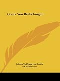Goethe, Johann Wolfgang Von: Goetz Von Berlichingen Goethe, Johann Wolfgang Von: Goetz Von Berlichingen