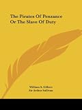 Sullivan, Arthur: The Pirates of Penzance or the Slave of Duty Sullivan, Arthur: The Pirates of Penzance or the Slave of Duty