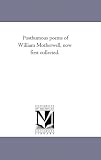 Motherwell, William: Posthumous Poems of William Motherwell, Now First Collected