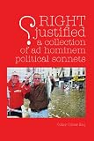 Cibber, Colley: Right Justified: A Collection of Ad Hominem Political Sonnets Cibber, Colley: Right Justified: A Collection of Ad Hominem Political Sonnets