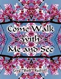Rudroff, Greg: Come Walk With Me and See