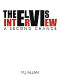 Allan, M. j.: The Elvis Interview: a Second Chance Allan, M. j.: The Elvis Interview: a Second Chance