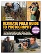 National Geographic Ultimate Field Guide to Photography: Revised and Expanded