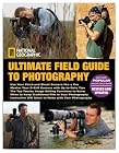 National Geographic Ultimate Field Guide to Photography: Revised and Expanded
