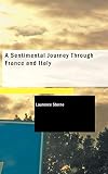 Sterne, Laurence: A Sentimental Journey Through France and Italy Sterne, Laurence: A Sentimental Journey Through France and Italy