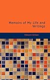 Gibbon, Edward: Memoirs of My Life and Writings