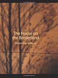 Hodgson, William Hope: The House on the Borderland Hodgson, William Hope: The House on the Borderland
