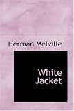Melville, Herman: White-Jacket, or the World in a Man-Of-War
