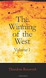 Roosevelt, Theodore: The Winning of the West Roosevelt, Theodore: The Winning of the West