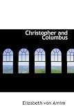 Von Arnim, Elizabeth: Christopher and Columbus Von Arnim, Elizabeth: Christopher and Columbus